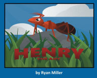 Title: Henry The Ant, Author: Ryan Miller