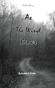 Title: ~As The Wind Blows~: A Ghost Story, Author: Andrew J. Nichols