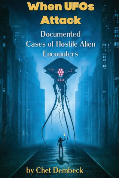 When UFOs Attack - Documented Cases of Hostile Alien Encounters