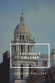 Title: The Duke's Children, Author: Anthony Trollope