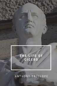 Title: The life of Cicero, Author: Anthony Trollope