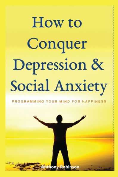 HOW TO CONQUER DEPRESSION & SOCIAL ANXIETY