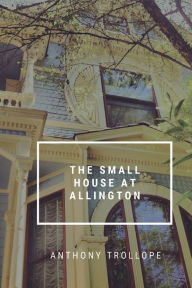 Title: The Small House at Allington, Author: Anthony Trollope