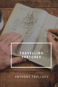 Title: Travelling Sketches, Author: Anthony Trollope
