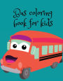 Bus coloring book for kids: Stunning transportation coloring book for kids,perfect gift for boys and girls.