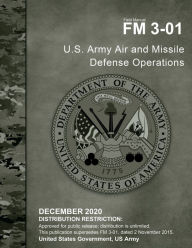 Title: Field Manual FM 3-01 U.S. Army Air and Missile Defense Operations December 2020, Author: United States Government Us Army