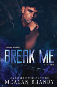Title: Break Me: An Opposites Attract Romance, Author: Meagan Brandy