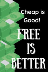 Title: Cheap is Good Free Is Better, Author: Zion Willingham