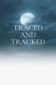 Title: Traced and Tracked; Or, Memoirs of a City Detective, Author: James M'Govan