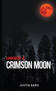 Title: Under A Crimson Moon- Book 1, Author: Justin Baro