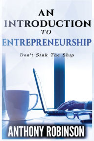 Title: An Introduction To Entrepreneurship: Don't Sink The Ship, Author: Anthony Robinson