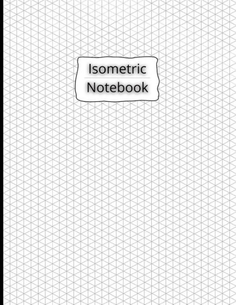 Isometric Notebook: Isometric Graph Paper Notebook 200 Pages Sized 8.5" x 11"