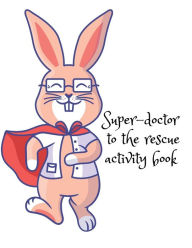 Title: Super-doctor to the rescue activity book: Stunning activity and coloring book for kids, have fun while learning about anatomy while coloring the human body., Author: Cristie Publishing