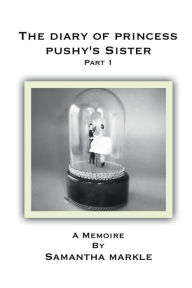 Free ebook download now The Diary Of Princess Pushy's Sister Part 1