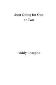 Title: Just going for one or two, Author: Paddy Josephs