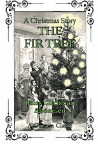 Title: The Fir Tree, Author: Hans Christian Andersen