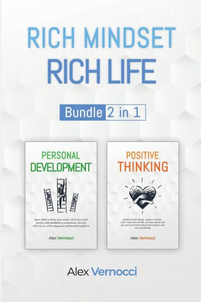 Rich Mindset, Rich Life: 2 Books in 1: Personal Development & Positive Thinking, to detox your mind, set goals, develop self esteem & confidence