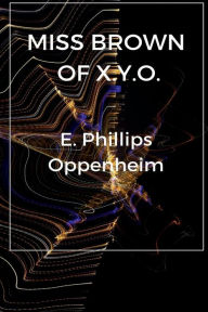 Title: Miss Brown of XYO, Author: E Phillips Oppenheim