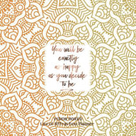 Title: YOU WILL BE EXACTLY AS HAPPY AS YOU DECIDE TO BE Law of attraction planner - Vision Board & Wish List Goal Getter: Gold Mandala Pattern Secret Workbook Bucket List Journal Maximize Productivity Increase Happiness & Achieve Your Goals, Author: Natural Calm