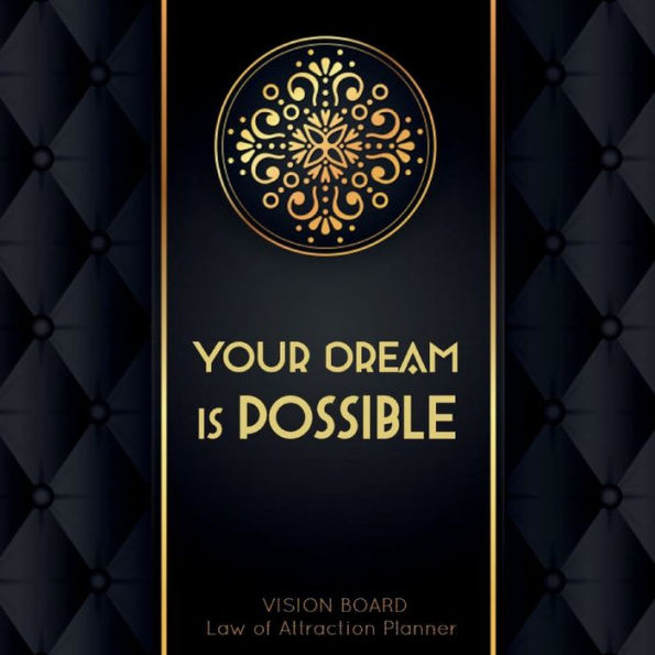 YOUR DREAM IS POSSIBLE Law of attraction planner - Vision Board & Wish List Goal Getter: Cute Black and Gold Pattern Secret Workbook (8.5 x 8.5) Bucket List Journal - Increase Happiness & Achieve Your Goals