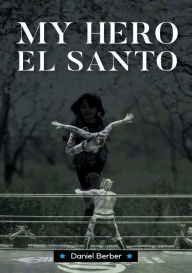 Title: My Hero El Santo, Author: Daniel Berber