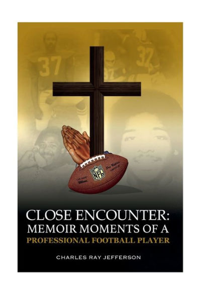 Close Encounter: Memoir Moments Of A Professional Football Player:Memoir Moments Of A Professional Football Player