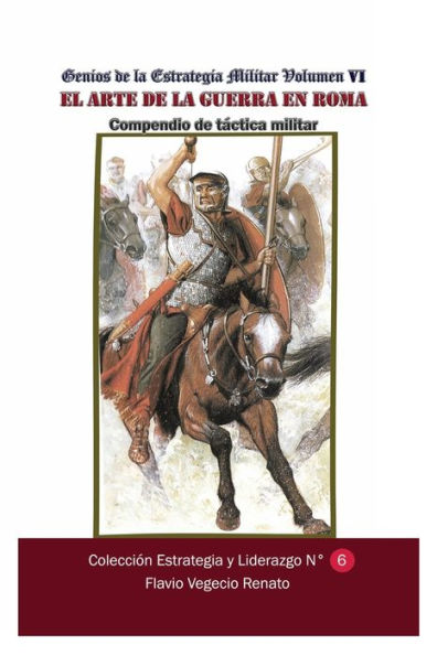 Genios de la Estrategia MiIlitar-Volumen VI El arte de la guerra en Roma Compendio de tï¿½ctica militar