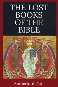 Title: Lost Books of the Bible, Author: Rutherford Platt