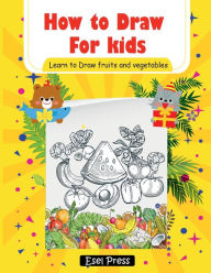 Title: How to Draw for kids: Learn to Draw fruits and Vegetables, Author: G. Mcbride