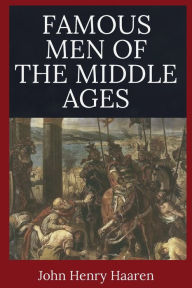 Title: Famous Men of the Middle Ages, Author: John Henry Haaren