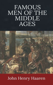 Title: Famous Men of the Middle Ages, Author: John Henry Haaren