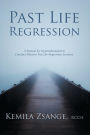 Past Life Regression: A Manual for Hypnotherapists to Conduct Effective Past Life Regression Sessions