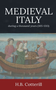 Title: Medieval Italy, Author: H.B. Cotterill
