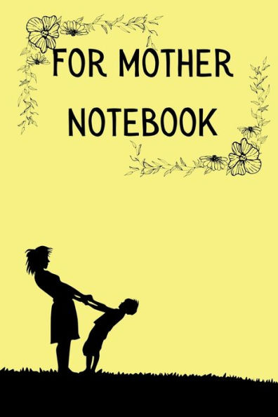 For Mother Notebook: Floral Notebook Journal Diary (Gifts for Mom), Christmas gift for mother