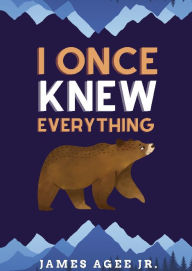 Title: I Once Knew Everything, Author: James Agee Jr.