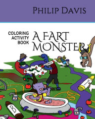 Title: A FART MONSTER COLORING ACTIVITY BOOK, Author: Philip Davis