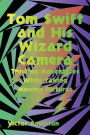 Tom Swift and His Wizard Camera: Thrilling Adventures While Taking Moving Pictures