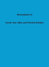 Title: Descendants of Sarah Ann Allen and Patrick Kelehar, Author: Eddie Simpson