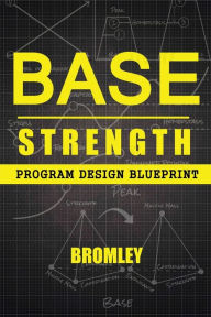 Title: Base Strength: Program Design Blueprint, Author: Alex Bromley