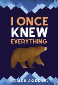 Title: I Once Knew Everything, Author: James Agee Jr.