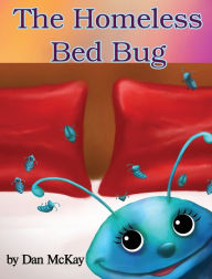 Title: The Homeless Bed Bug, Author: Dan Mckay