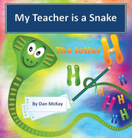 Title: My Teacher is a Snake The Letter H, Author: Dan Mckay