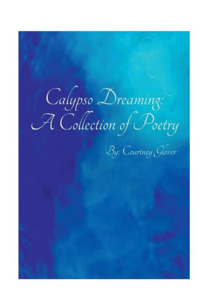 Calypso Dreaming: A Collection of Poetry: