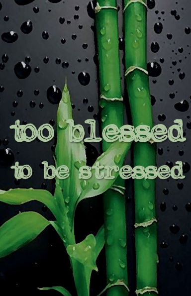 TOO BLESSED TO BE STRESSED Daily Gratitude Journal for Men and Women - 200 Days Motivational Diary Natural Calm: Cultivate an Attitude of Gratitude - Fat Productivity Notebook with Motivational Quotes - 5 Minute Memory Book