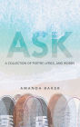 Ask: A Collection of Poetry, Lyrics, and Words: