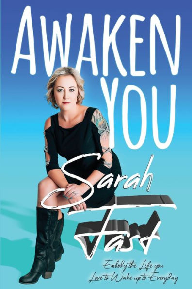 Awaken You: Embody the Life you Love to Wake up to Everyday