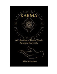 Title: Karma: A Collection of Pretty Words Arranged Poetically, Author: Aliia Nicholson