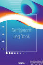 Refrigerant Log Book: HVAC Technician Tracking Log Book: Logbook for Refrigeration Engineers