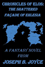 Pdf book downloads Chronicles of Elos: The Shattered Façade of Ehlesia PDB in English by Joseph Joyce