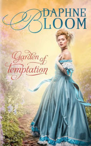 Title: Garden of Temptation: A Sweet and Clean Regency Romance, Author: Daphne Bloom